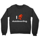 I love skateboarding