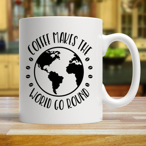 Coffee Makes The World  Go Round